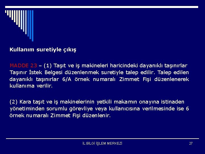 Kullanım suretiyle çıkış MADDE 23 – (1) Taşıt ve iş makineleri haricindeki dayanıklı taşınırlar