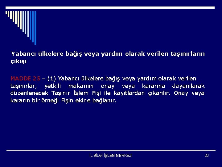 Yabancı ülkelere bağış veya yardım olarak verilen taşınırların çıkışı MADDE 25 – (1) Yabancı