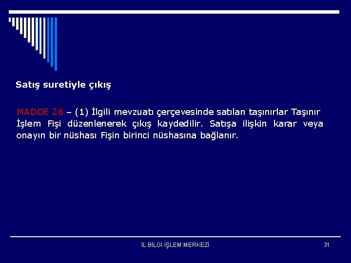 Satış suretiyle çıkış MADDE 26 – (1) İlgili mevzuatı çerçevesinde satılan taşınırlar Taşınır İşlem