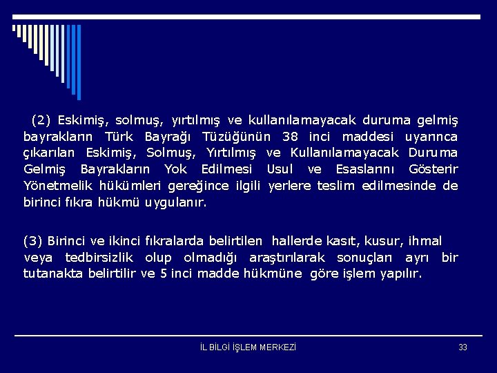 (2) Eskimiş, solmuş, yırtılmış ve kullanılamayacak duruma gelmiş bayrakların Türk Bayrağı Tüzüğünün 38 inci