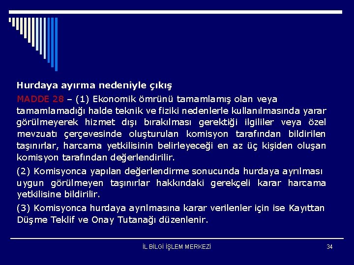 Hurdaya ayırma nedeniyle çıkış MADDE 28 – (1) Ekonomik ömrünü tamamlamış olan veya tamamlamadığı
