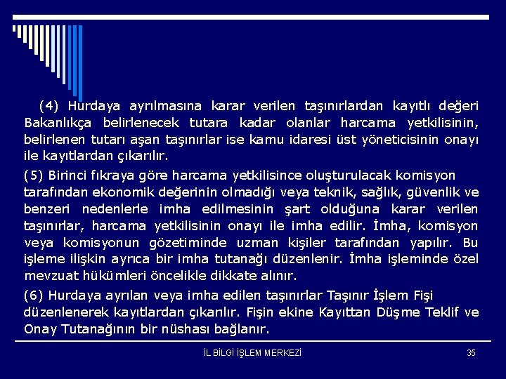 (4) Hurdaya ayrılmasına karar verilen taşınırlardan kayıtlı değeri Bakanlıkça belirlenecek tutara kadar olanlar harcama