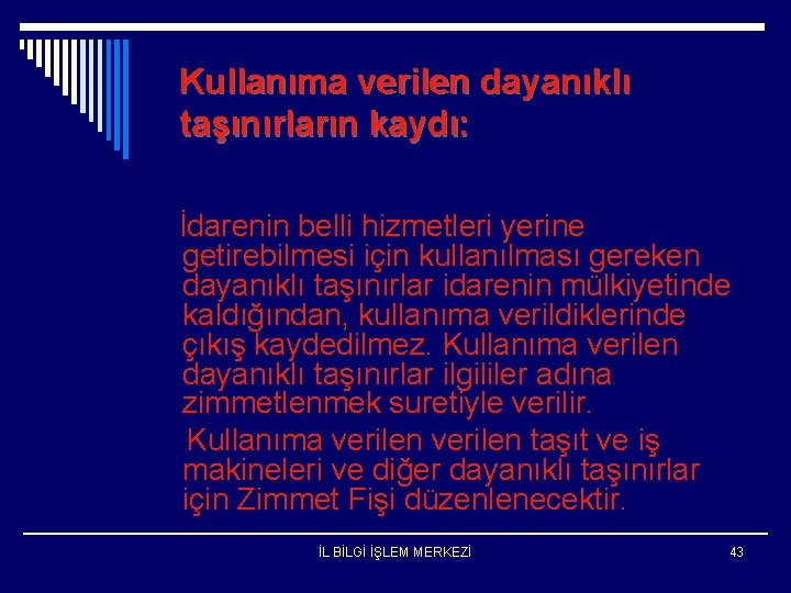 Kullanıma verilen dayanıklı taşınırların kaydı: İdarenin belli hizmetleri yerine getirebilmesi için kullanılması gereken dayanıklı