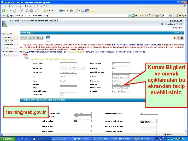 Kurum Bilgileri ve önemli açıklamaları bu ekrandan takip edebilirsiniz. tasinir@meb. gov. tr İL BİLGİ