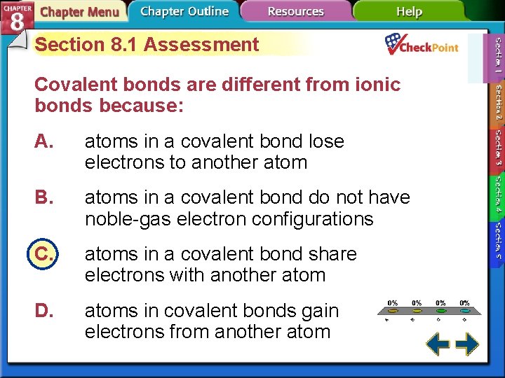 Section 8. 1 Assessment Covalent bonds are different from ionic bonds because: A. atoms Section 8. 1 Assessment Covalent bonds are different from ionic bonds because: A. atoms