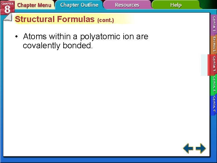 Structural Formulas (cont. ) • Atoms within a polyatomic ion are covalently bonded. 