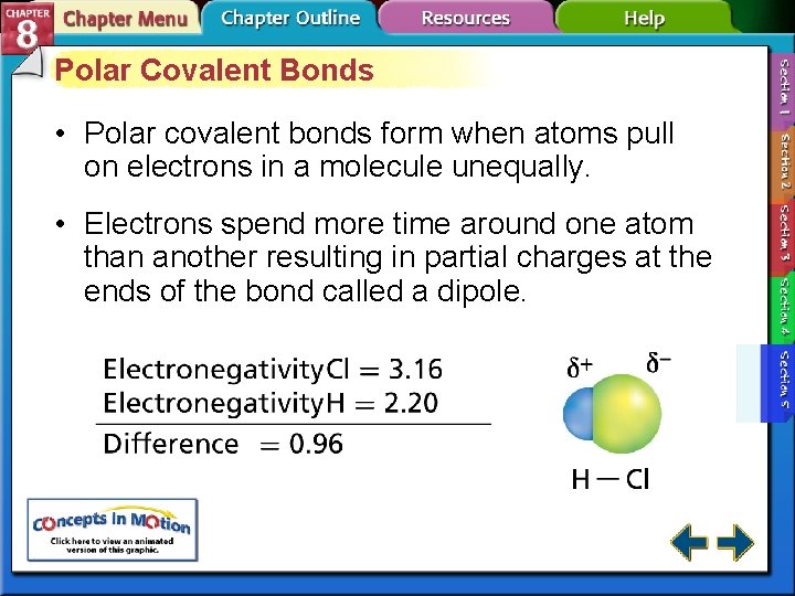 Polar Covalent Bonds • Polar covalent bonds form when atoms pull on electrons in