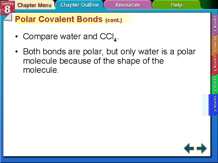 Polar Covalent Bonds (cont. ) • Compare water and CCl 4. • Both bonds