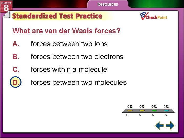 What are van der Waals forces? A. forces between two ions B. forces between