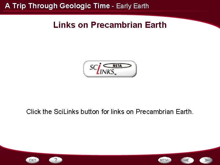 A Trip Through Geologic Time - Early Earth Links on Precambrian Earth Click the