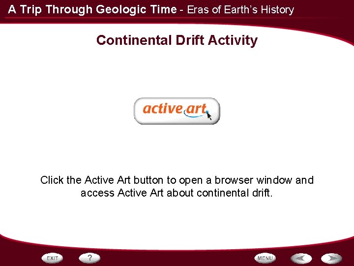 A Trip Through Geologic Time - Eras of Earth’s History Continental Drift Activity Click