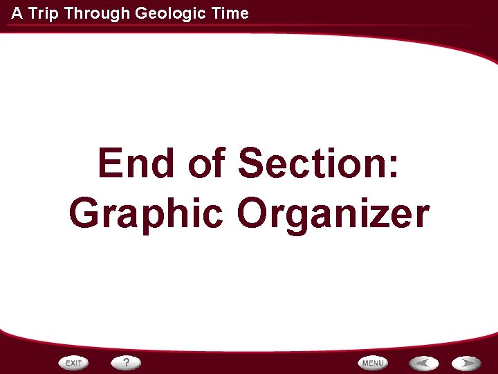 A Trip Through Geologic Time End of Section: Graphic Organizer 