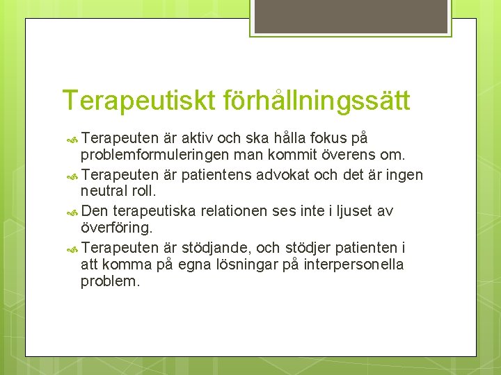 Terapeutiskt förhållningssätt Terapeuten är aktiv och ska hålla fokus på problemformuleringen man kommit överens