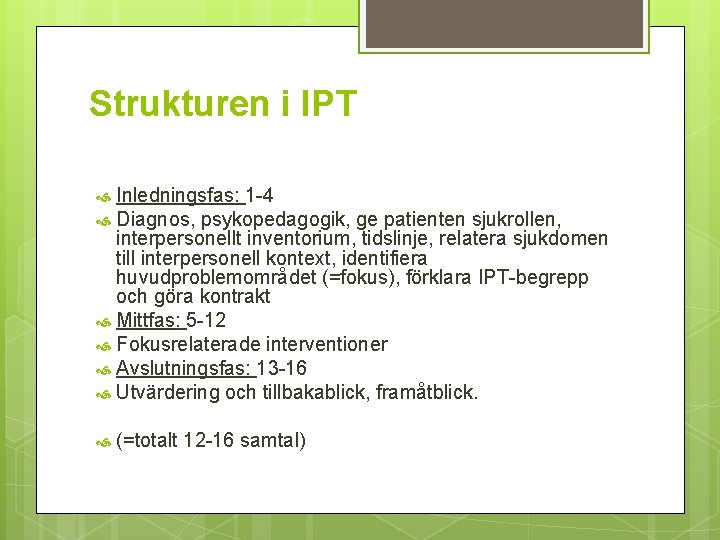 Strukturen i IPT Inledningsfas: 1 -4 Diagnos, psykopedagogik, ge patienten sjukrollen, interpersonellt inventorium, tidslinje,