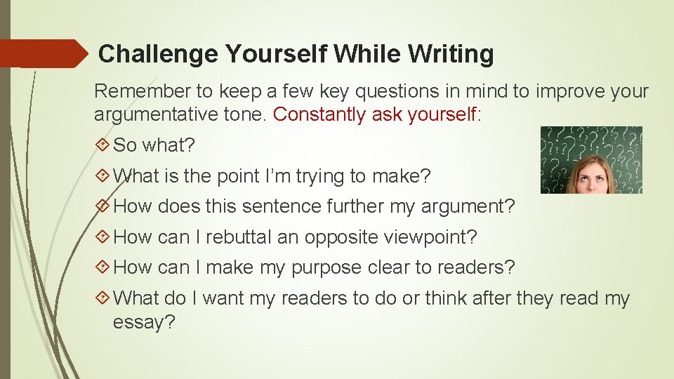 Challenge Yourself While Writing Remember to keep a few key questions in mind to