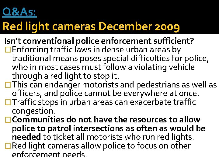 Q&As: Red light cameras December 2009 Isn't conventional police enforcement sufficient? �Enforcing traffic laws