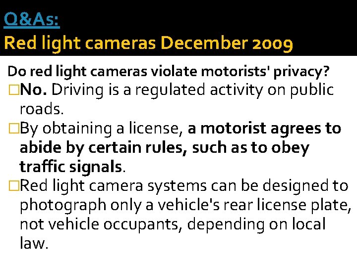 Q&As: Red light cameras December 2009 Do red light cameras violate motorists' privacy? �No.