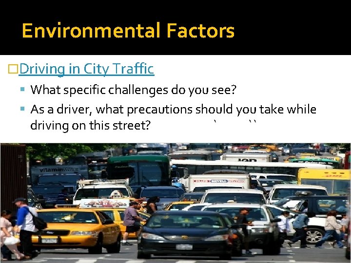 Environmental Factors �Driving in City Traffic What specific challenges do you see? As a