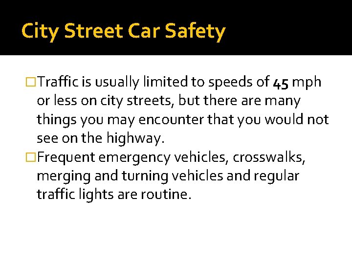 City Street Car Safety �Traffic is usually limited to speeds of 45 mph or