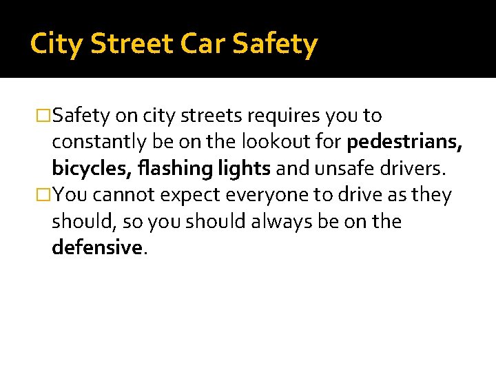 City Street Car Safety �Safety on city streets requires you to constantly be on