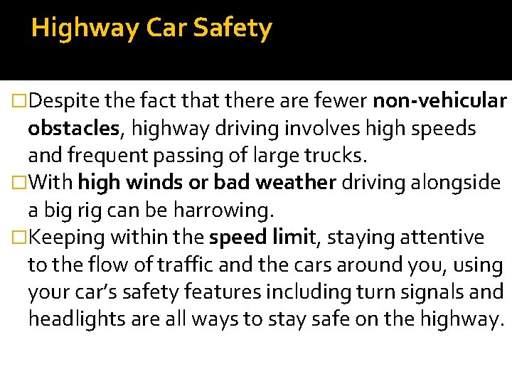 Highway Car Safety �Despite the fact that there are fewer non-vehicular obstacles, highway driving