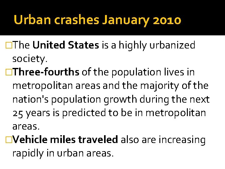 Urban crashes January 2010 �The United States is a highly urbanized society. �Three-fourths of