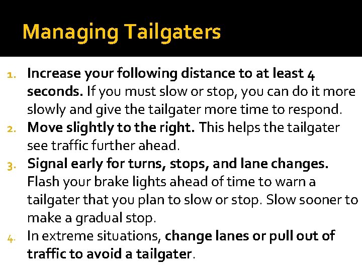 Managing Tailgaters Increase your following distance to at least 4 seconds. If you must