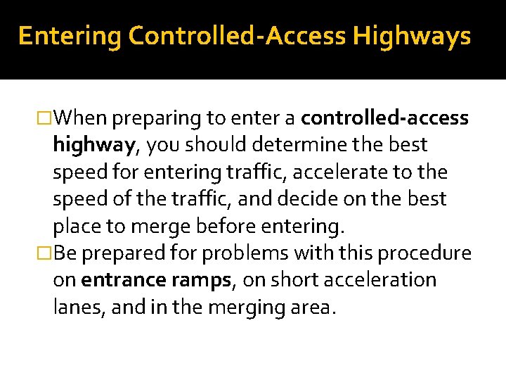 Entering Controlled-Access Highways �When preparing to enter a controlled-access highway, you should determine the