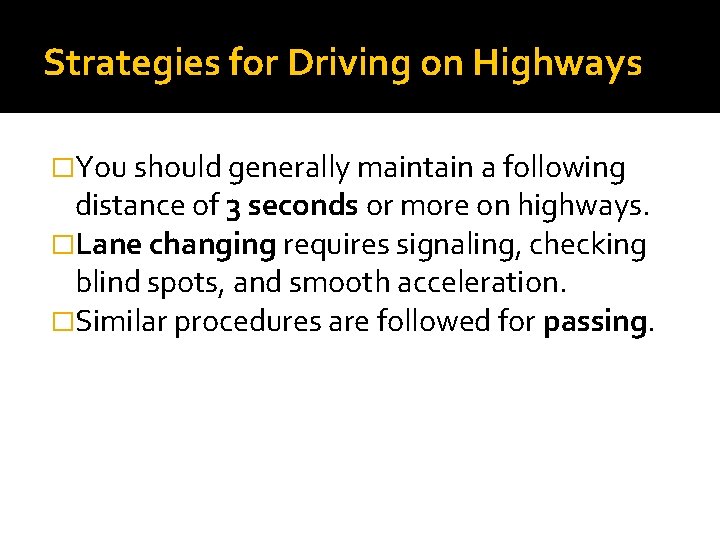 Strategies for Driving on Highways �You should generally maintain a following distance of 3