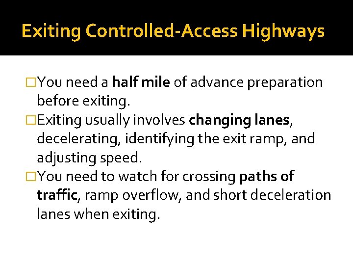 Exiting Controlled-Access Highways �You need a half mile of advance preparation before exiting. �Exiting