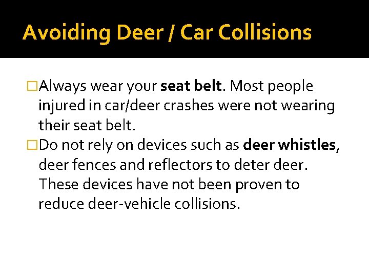 Avoiding Deer / Car Collisions �Always wear your seat belt. Most people injured in