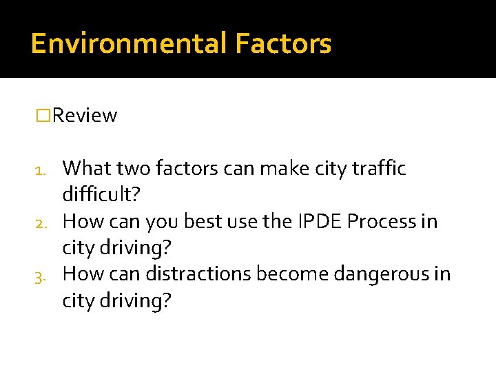 Environmental Factors �Review What two factors can make city traffic difficult? 2. How can