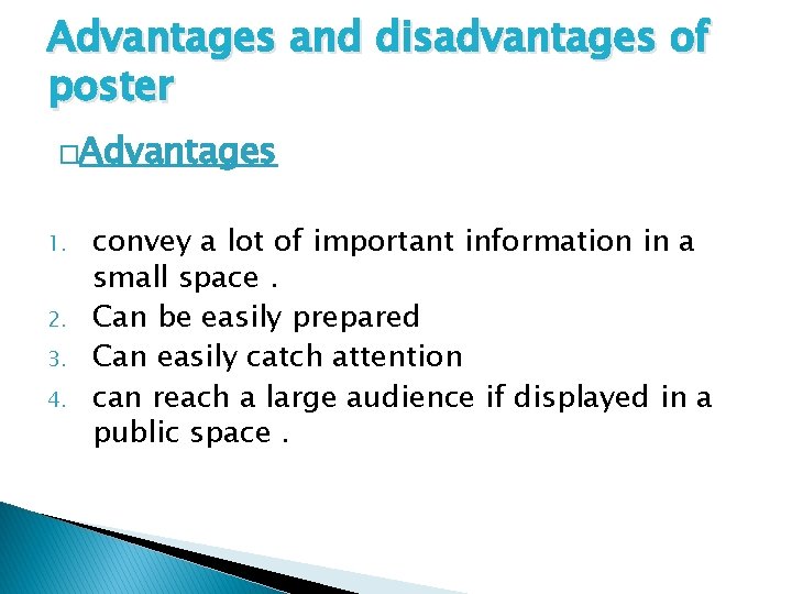 Advantages and disadvantages of poster �Advantages 1. 2. 3. 4. convey a lot of