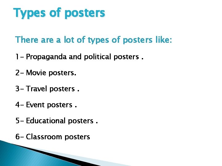 Types of posters There a lot of types of posters like: 1 - Propaganda
