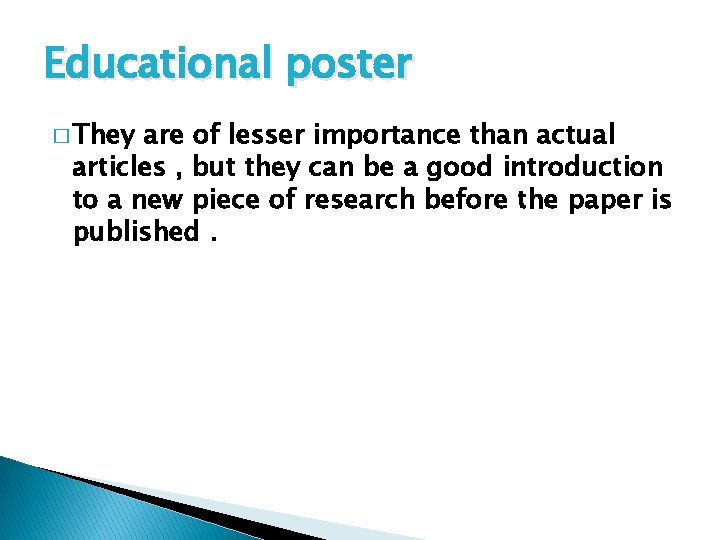 Educational poster � They are of lesser importance than actual articles , but they