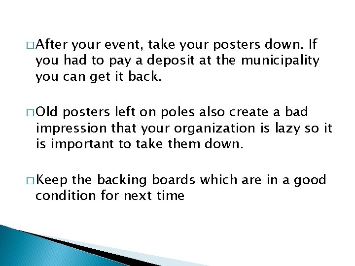 � After your event, take your posters down. If you had to pay a