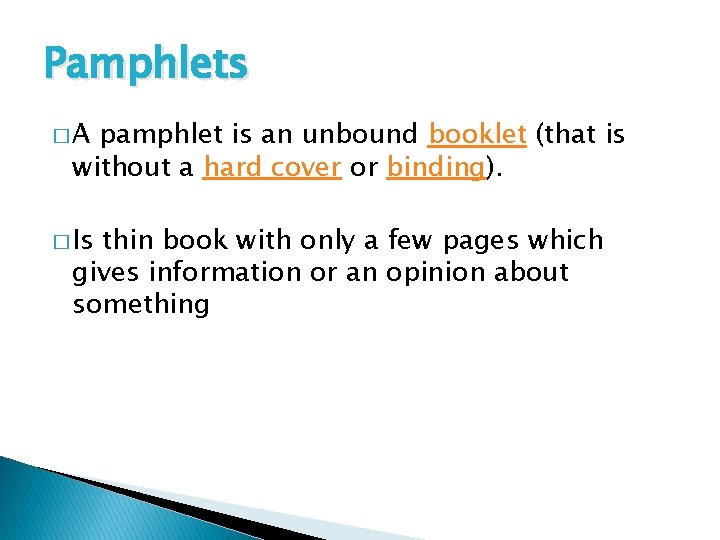 Pamphlets �A pamphlet is an unbound booklet (that is without a hard cover or