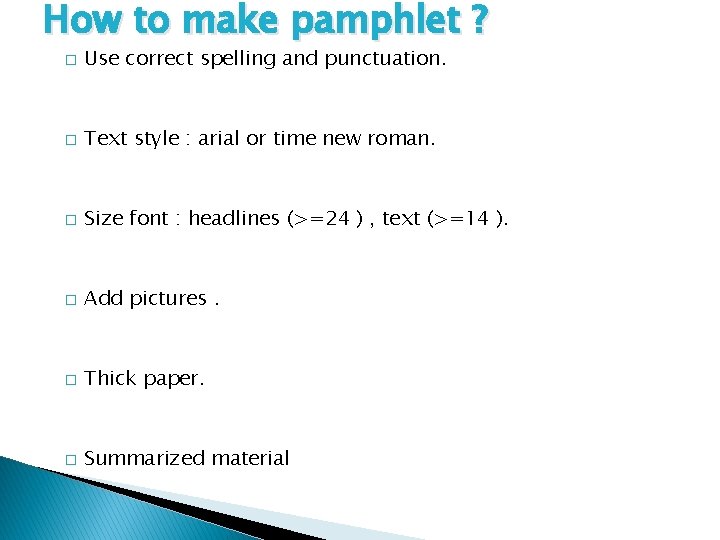 How to make pamphlet ? � Use correct spelling and punctuation. � Text style