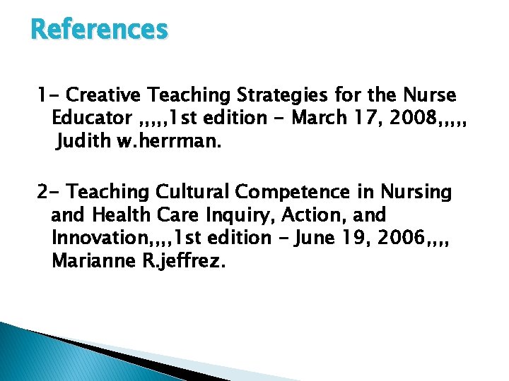 References 1 - Creative Teaching Strategies for the Nurse Educator , , , 1