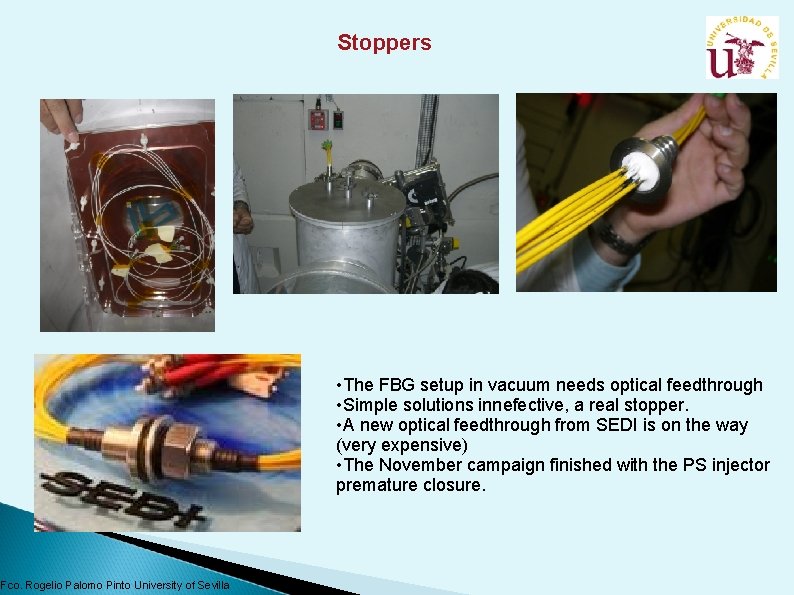 Stoppers • The FBG setup in vacuum needs optical feedthrough • Simple solutions innefective,