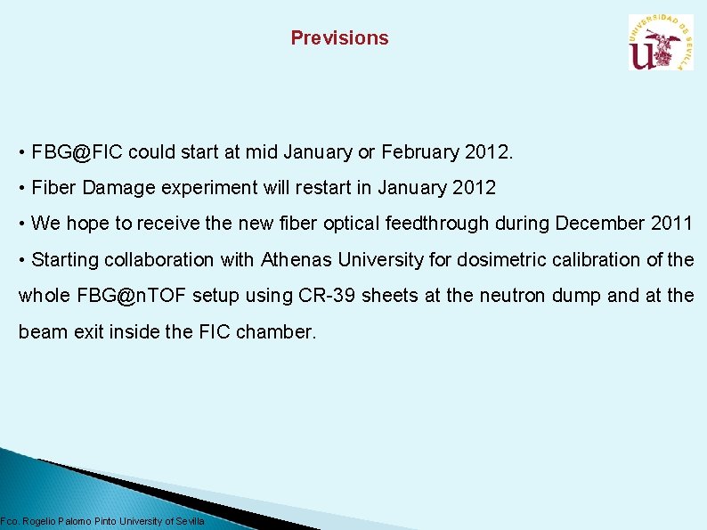 Previsions • FBG@FIC could start at mid January or February 2012. • Fiber Damage