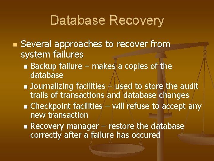 Database Recovery n Several approaches to recover from system failures Backup failure – makes