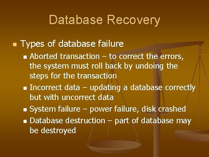 Database Recovery n Types of database failure Aborted transaction – to correct the errors,