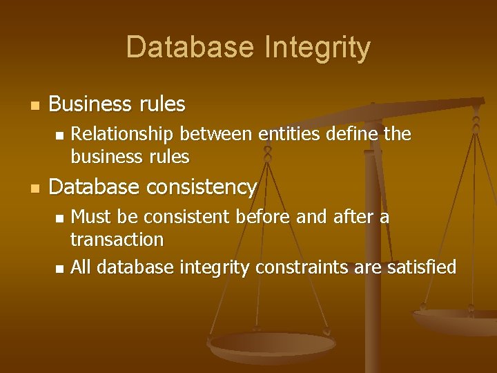 Database Integrity n Business rules n n Relationship between entities define the business rules