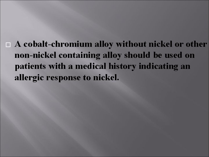 � A cobalt-chromium alloy without nickel or other non-nickel containing alloy should be used � A cobalt-chromium alloy without nickel or other non-nickel containing alloy should be used