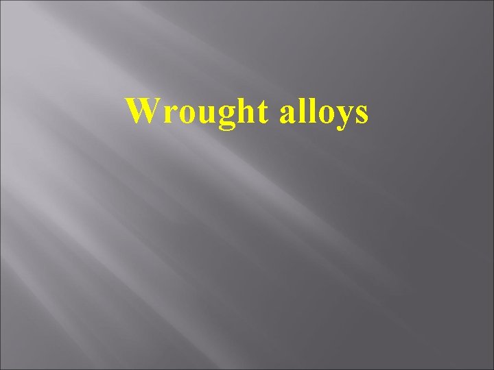 Wrought alloys Wrought alloys