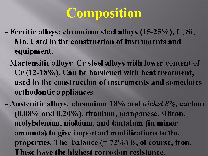 Composition - Ferritic alloys: chromium steel alloys (15 -25%), C, Si, Mo. Used in Composition - Ferritic alloys: chromium steel alloys (15 -25%), C, Si, Mo. Used in