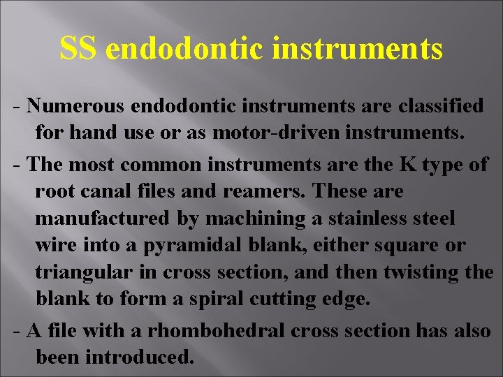 SS endodontic instruments - Numerous endodontic instruments are classified for hand use or as SS endodontic instruments - Numerous endodontic instruments are classified for hand use or as