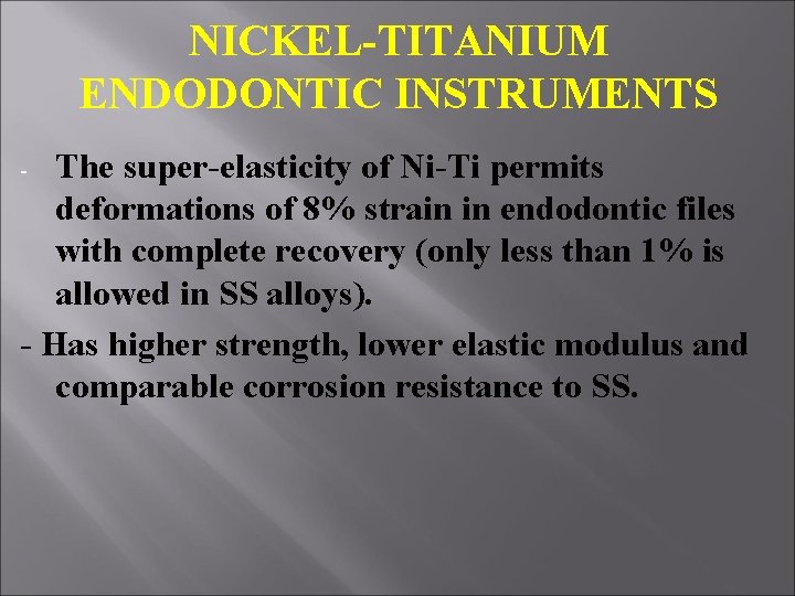 NICKEL-TITANIUM ENDODONTIC INSTRUMENTS The super-elasticity of Ni-Ti permits deformations of 8% strain in endodontic NICKEL-TITANIUM ENDODONTIC INSTRUMENTS The super-elasticity of Ni-Ti permits deformations of 8% strain in endodontic