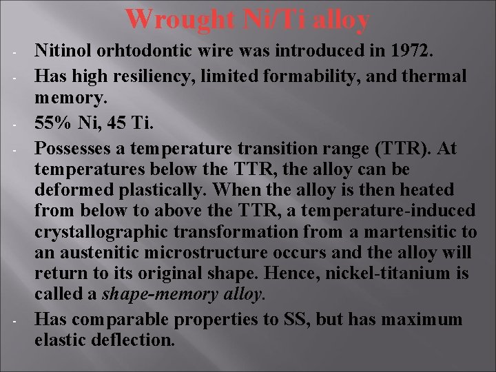 Wrought Ni/Ti alloy - - Nitinol orhtodontic wire was introduced in 1972. Has high Wrought Ni/Ti alloy - - Nitinol orhtodontic wire was introduced in 1972. Has high